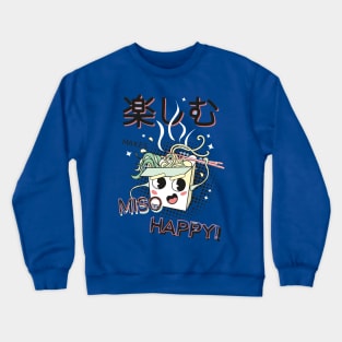 Ramen Soup - Make Miso Happy Crewneck Sweatshirt